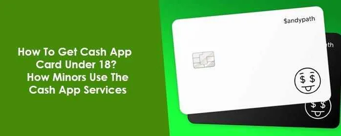 How To Get Cash App Card Under 18, 17, 16, 13? Cash App For teenager And Kids